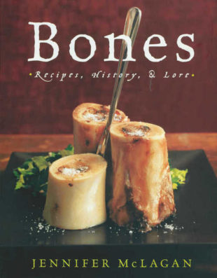 Bones – Recipes, History, and Lore by Jennifer McLagan