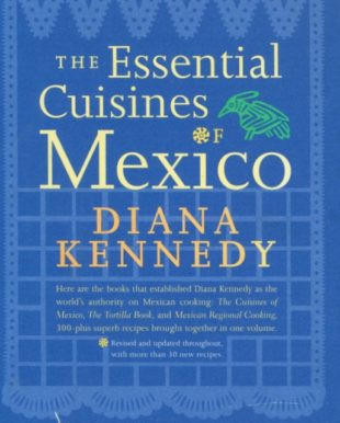 Diana Kennedy’s The Essential Cuisines of Mexico