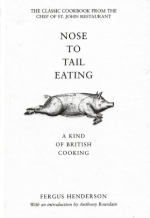 The Whole Beast:  Nose to Tail Eating by Fergus Henderson